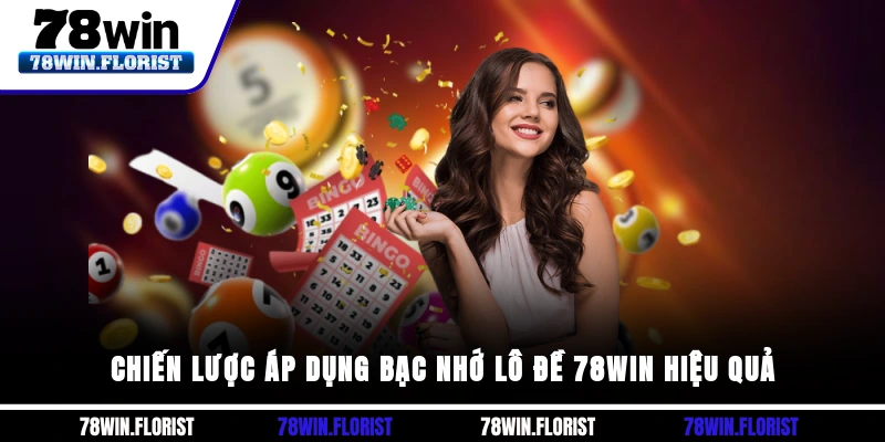 Chiến lược áp dụng Bạc nhớ lô đề 78win hiệu quả